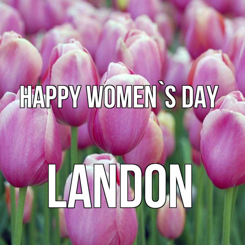 Greetings card с именем, Landon happy women`s day на международный женский день 3 Greetings with text for free download 